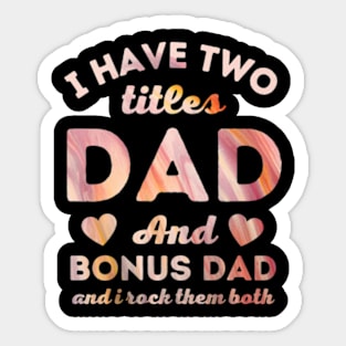 I Have Two Titles Dad And Bonus Dad White Sticker